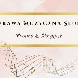 Oprawa muzyczna ślubu - pianino & skrzypce - wokal damski - Oprawa muzyczna