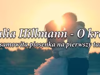 PERSONALIZOWANE PIOSENKI NA PIERWSZY TANIEC JULIA HILLMANN