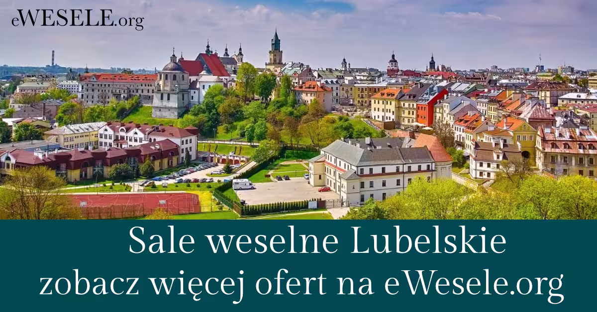 Sale na wesele Lubelskie - przegląd sal, hoteli, restauracji w województwie lubelskim