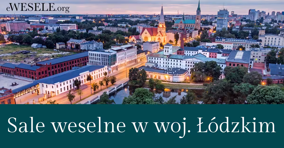 Sale na wesele Łódzkie - przegląd sal, hoteli, restauracji w województwie łódzkim